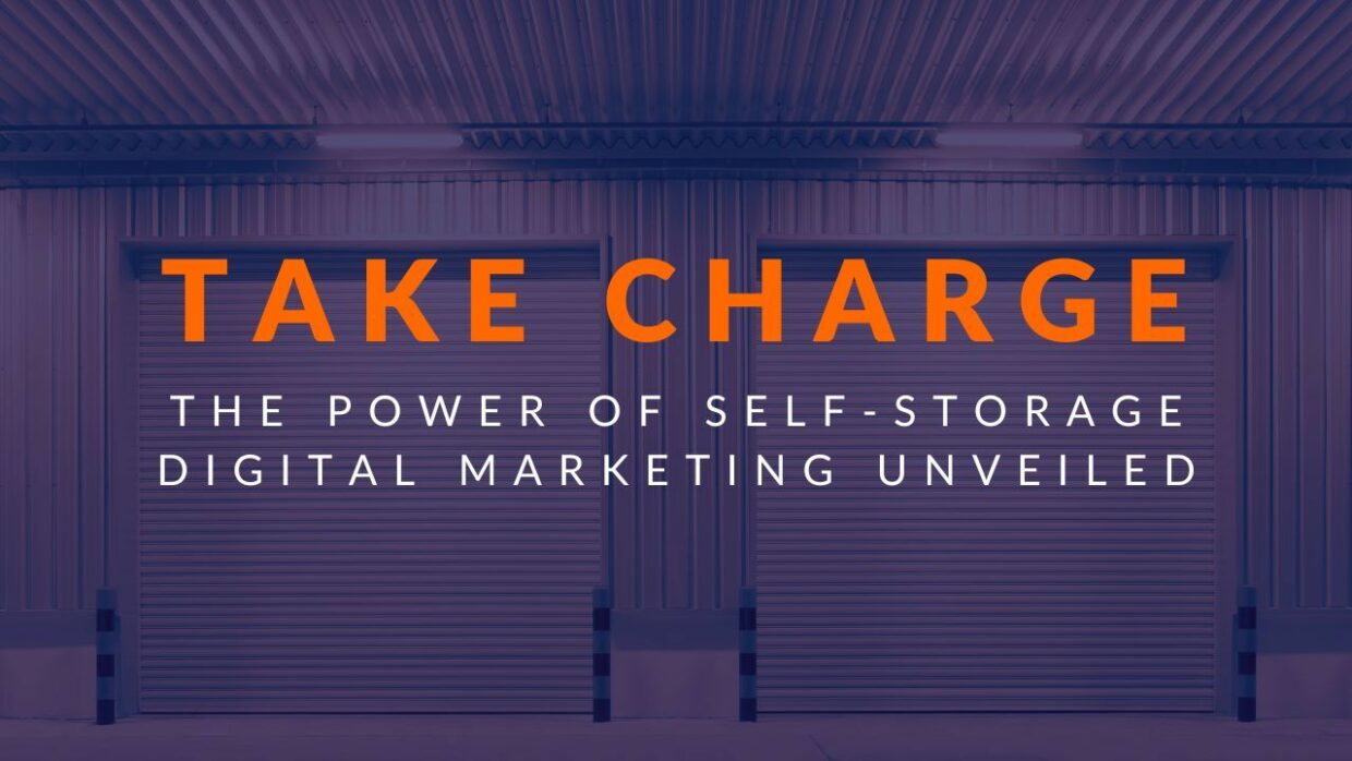 Take Charge The Power of Self Storage Digital Marketing Unveiled