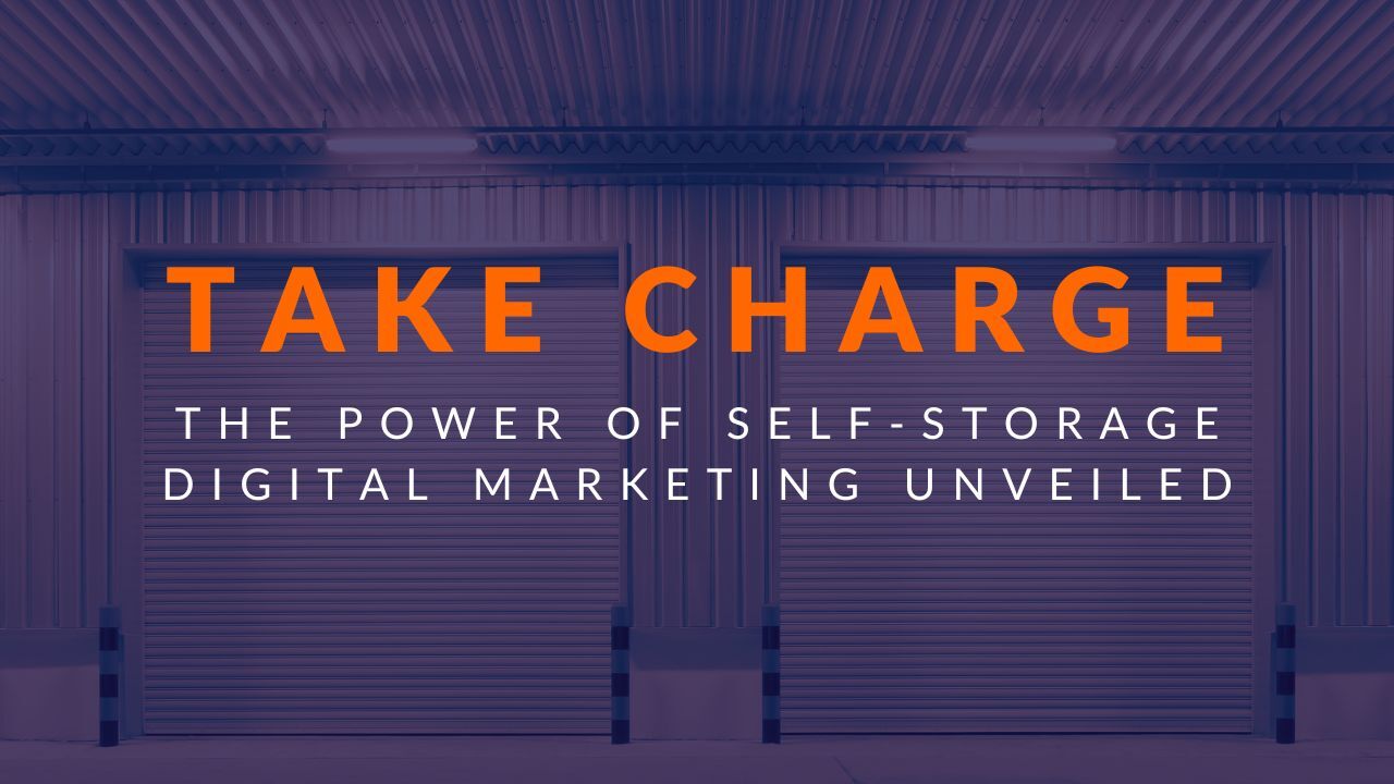 Take Charge The Power of Self Storage Digital Marketing Unveiled
