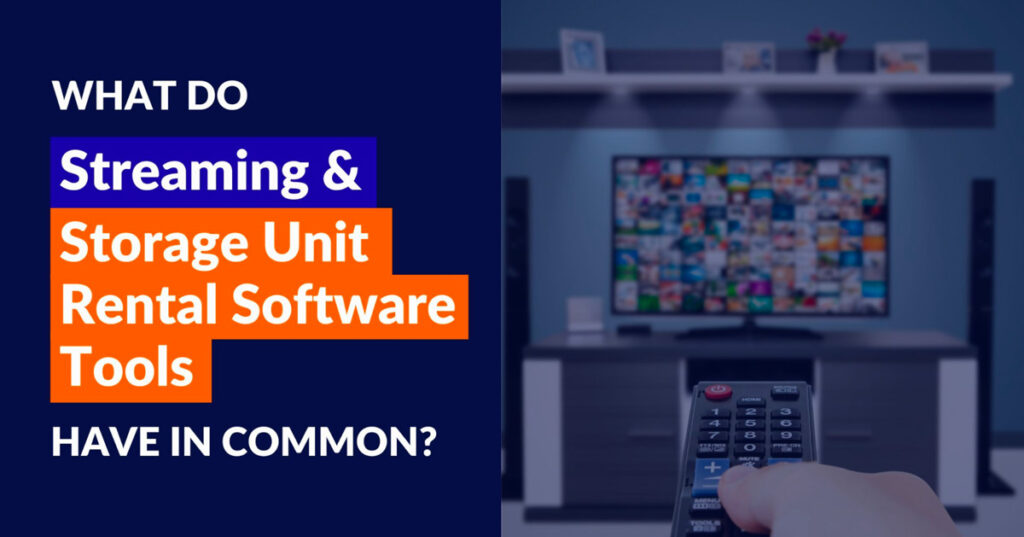Hand Holding Remote Navigating Streaming Services Beside Text that Reads What Do Streaming and Storage Unit Rental Software Tools Have in Common?