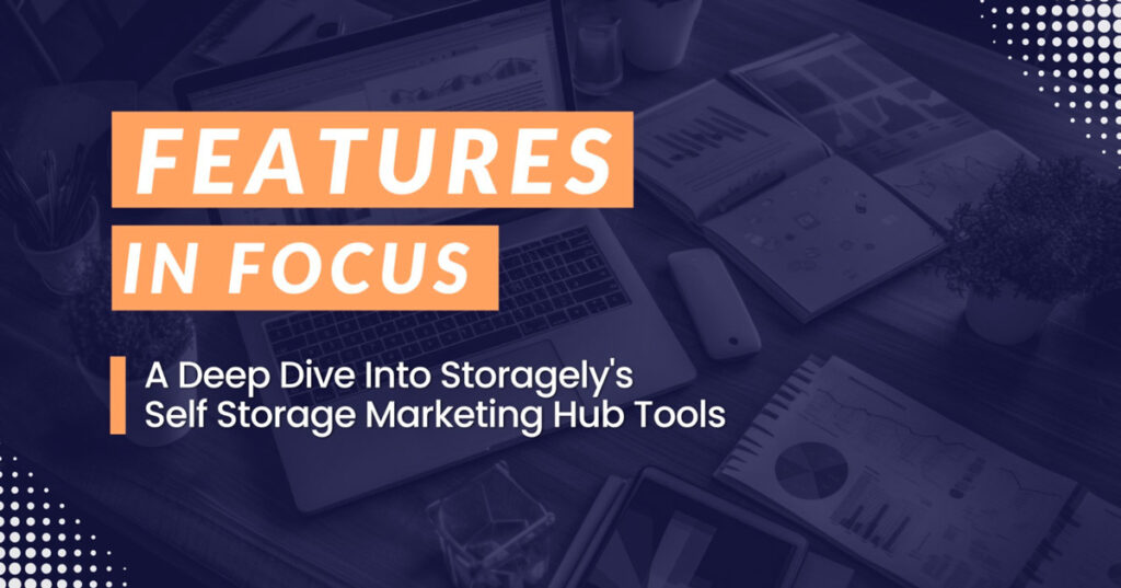 Text In Front of Work Desk Saying Feature in Focus: A Deep Dive Into Storagely's Self Storage Marketing Hub Tools