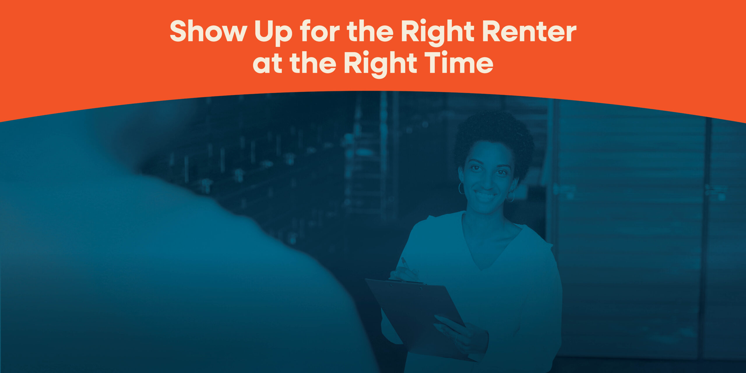 show-up-for-the-right-renter-at-the-right-time-text-above-woman-holding-clip-board