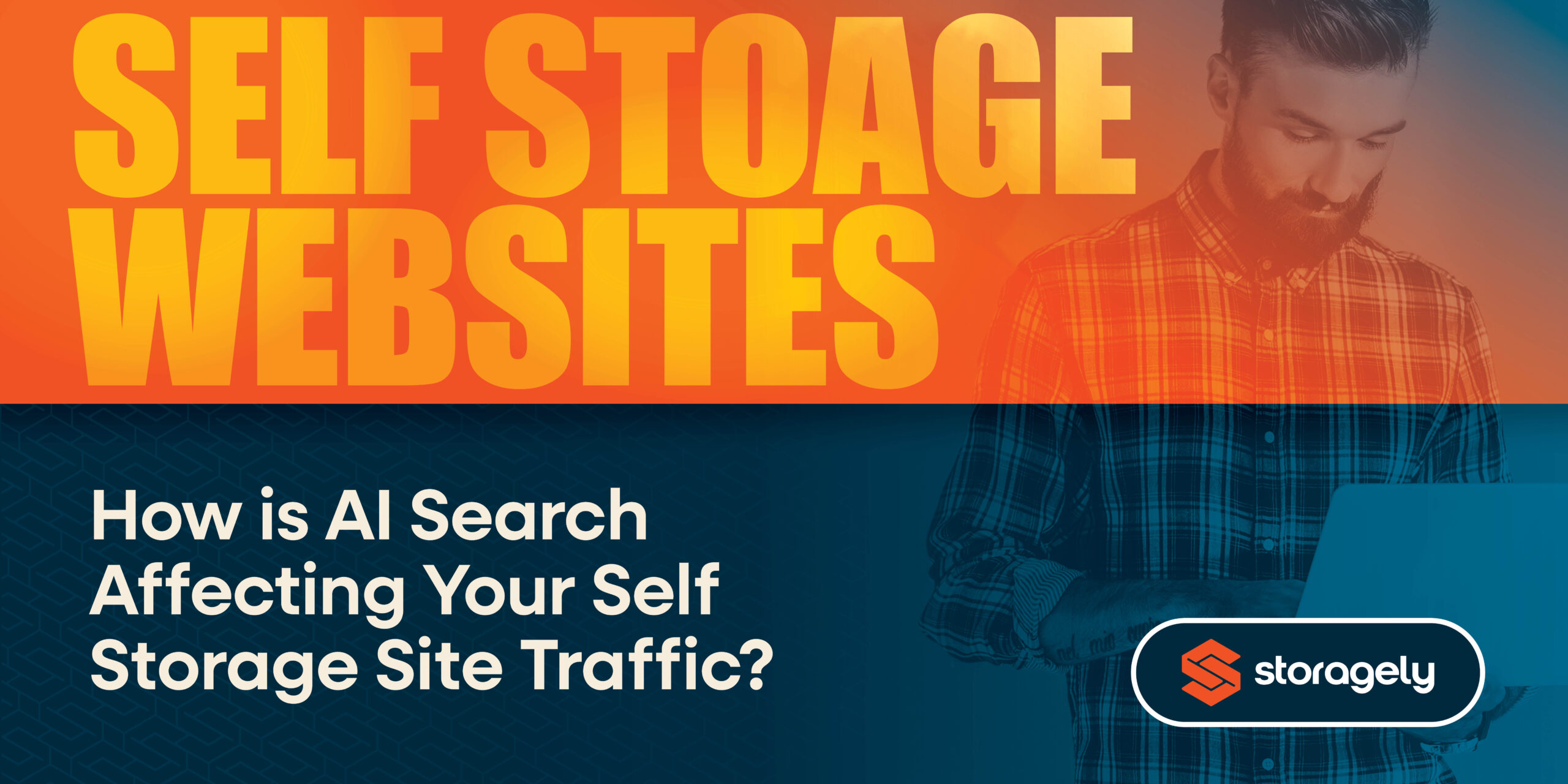 How is AI Search Affecting Your Self Storage Site Traffic? 1 How is AI Search Affecting Your Self Storage Site Traffic text with man.